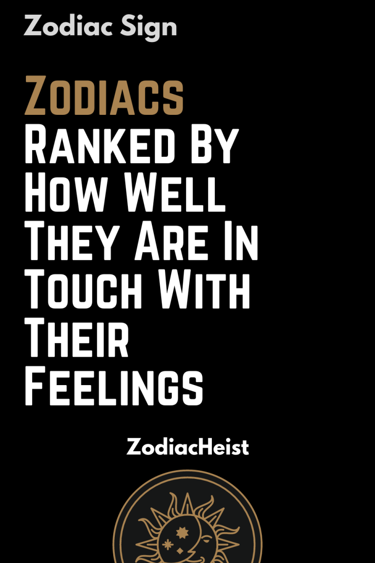 Zodiacs Ranked By How Well They Are In Touch With Their Feelings ...