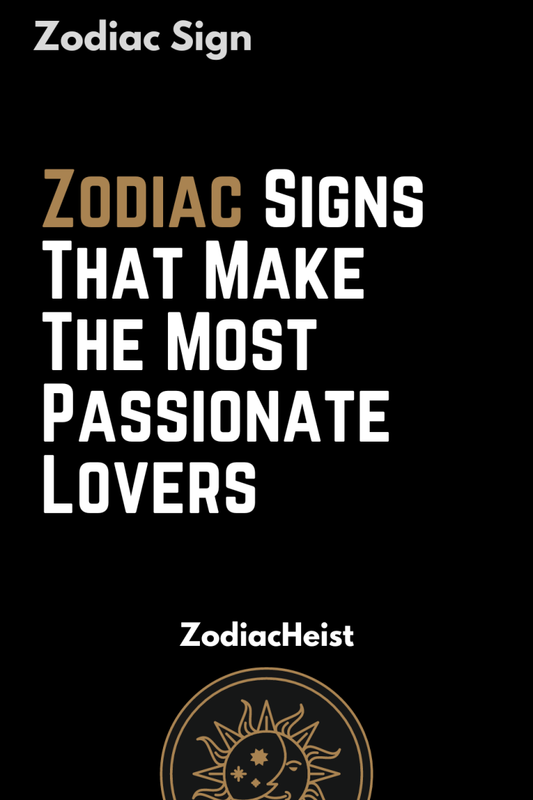 Zodiac Signs That Make The Most Passionate Lovers - Zodiac Heist