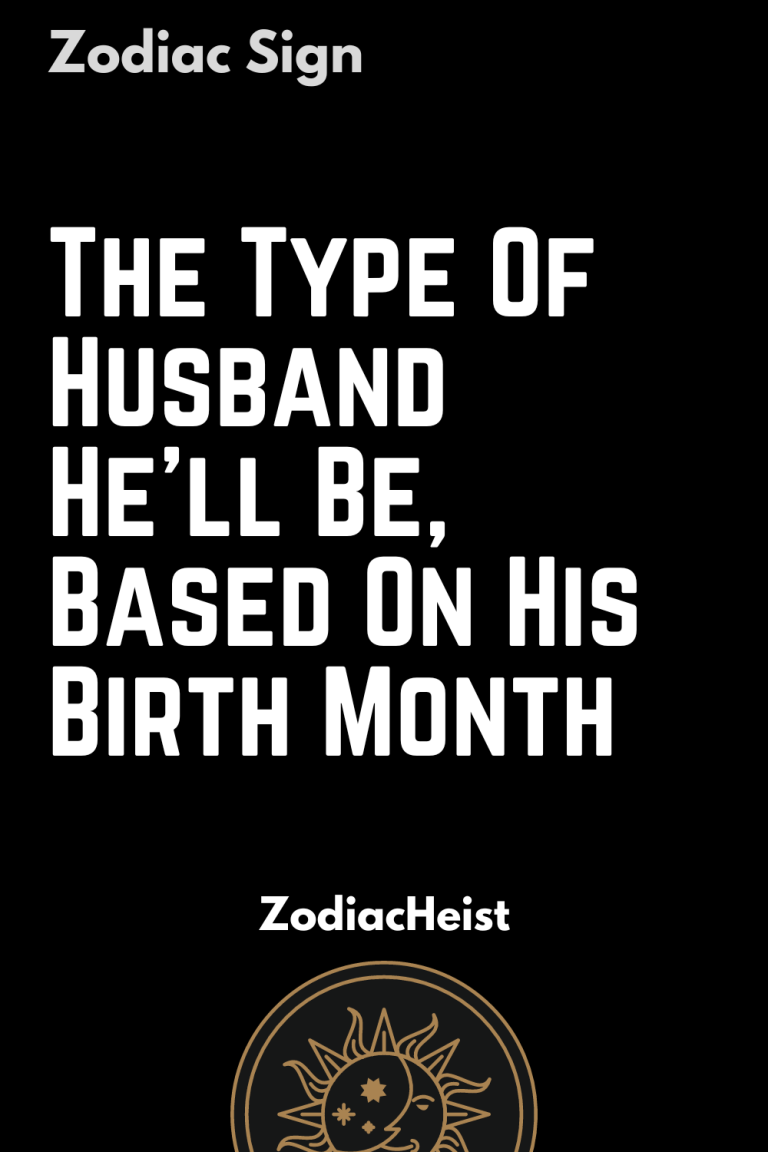 The Type Of Husband He’ll Be, Based On His Birth Month The Type Of Husband He’ll Be, Based On His Birth Month