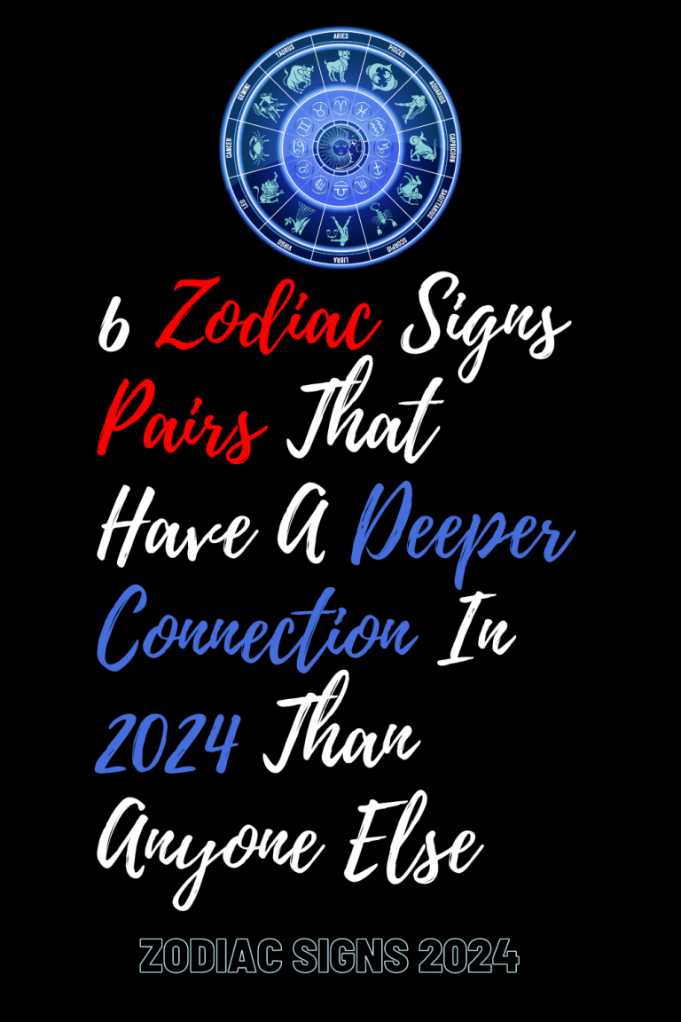 6 Zodiac Signs Pairs That Have A Deeper Connection In 2024 Than Anyone Else Zodiac Heist