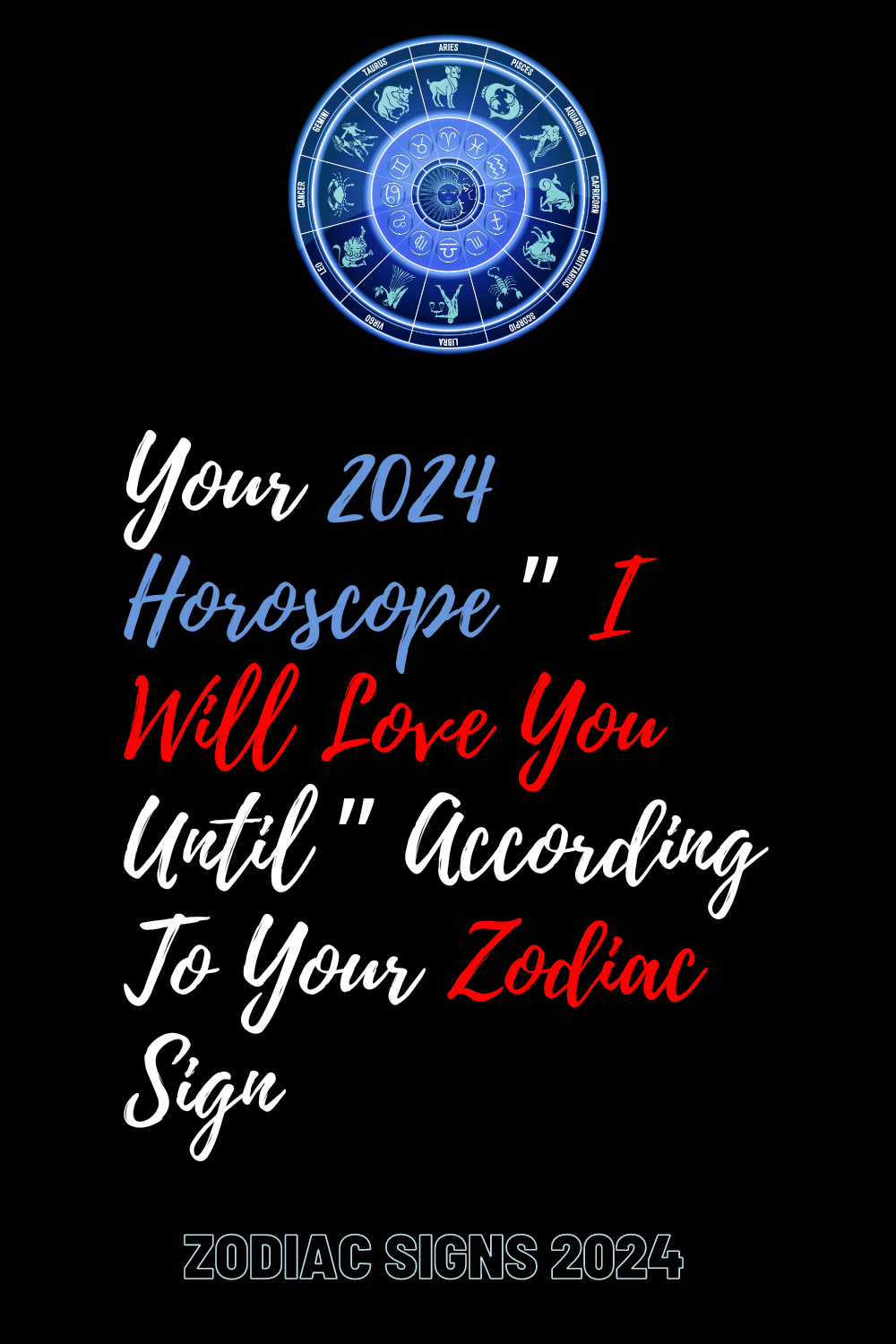 Your 2024 Horoscope ” I Will Love You Until ” According To Your Zodiac Sign