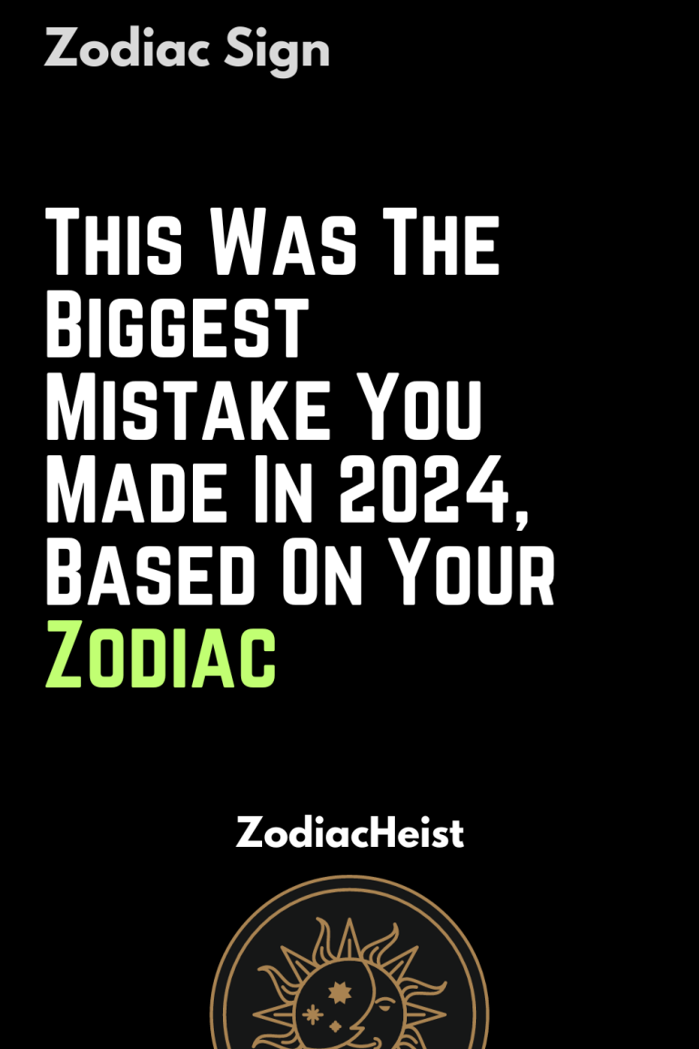 This Was The Biggest Mistake You Made In 2024 Based On Your Zodiac   Boost 9 768x1152 