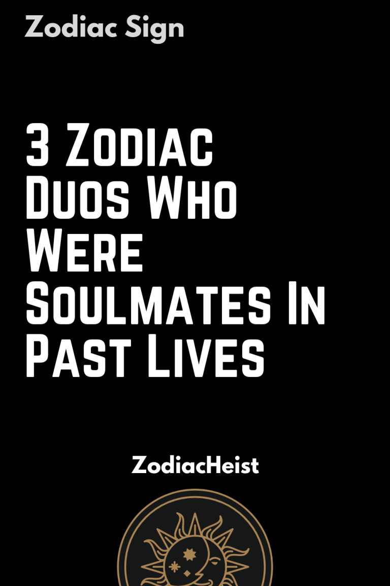 3 Zodiac Duos Who Were Soulmates In Past Lives 3 Zodiac Duos Who Were Soulmates In Past Lives