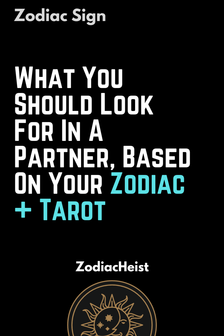 What You Should Look For In A Partner, Based On Your Zodiac + Tarot What You Should Look For In A Partner, Based On Your Zodiac + Tarot