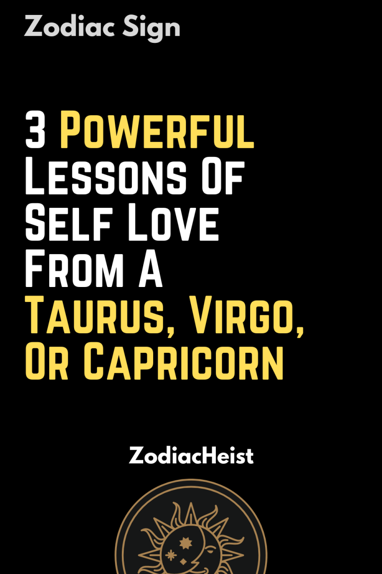 3 Powerful Lessons Of Self Love From A Taurus, Virgo, Or Capricorn 3 Powerful Lessons Of Self Love From A Taurus, Virgo, Or Capricorn