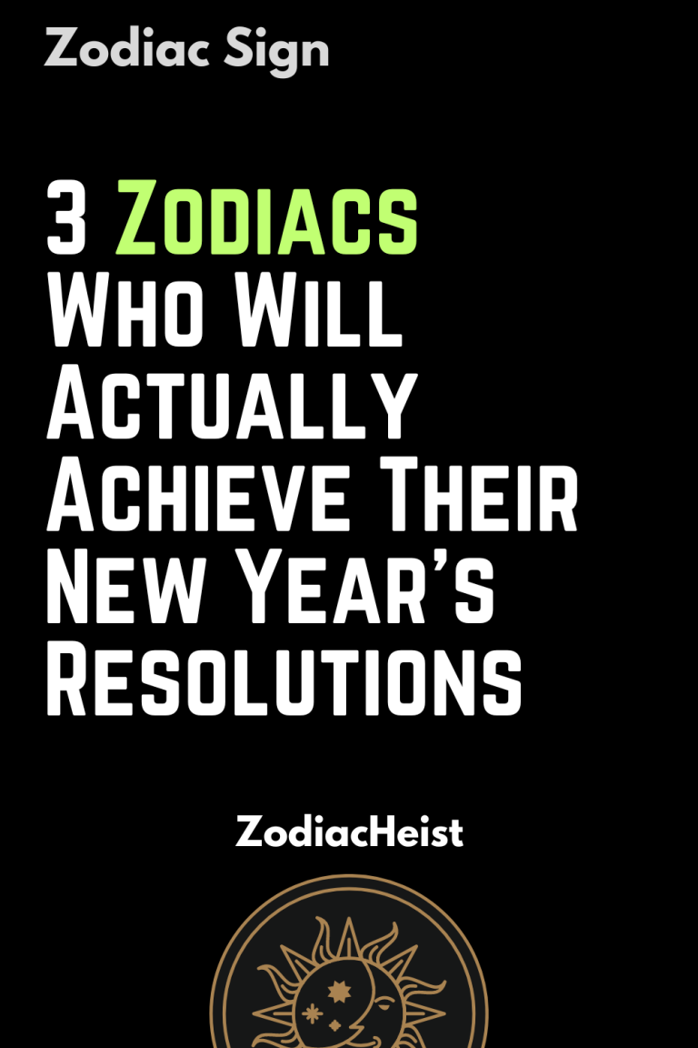 3 Zodiacs Who Will Actually Achieve Their New Year’s Resolutions 3 Zodiacs Who Will Actually Achieve Their New Year’s Resolutions