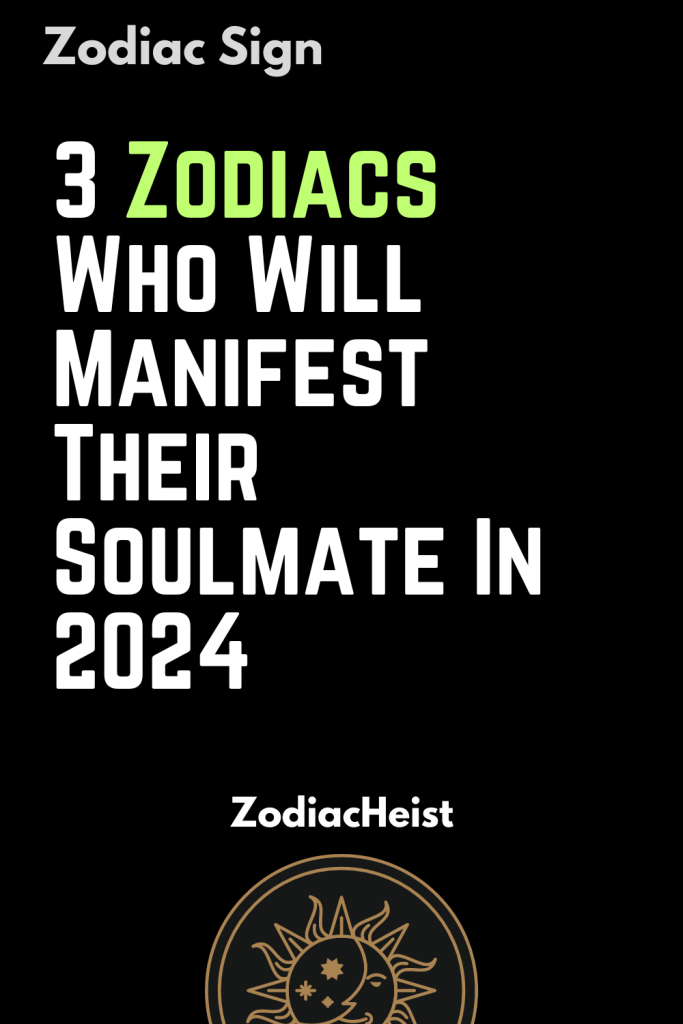 3 Zodiacs Who Will Manifest Their Soulmate In 2024 Zodiac Heist   Pockets 3 683x1024 