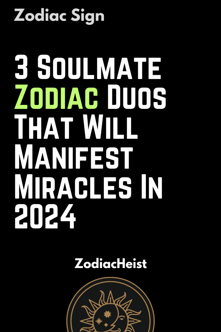 3 Soulmate Zodiac Duos That Will Manifest Miracles In 2024 Zodiac Heist   Pockets 8 768x1152 