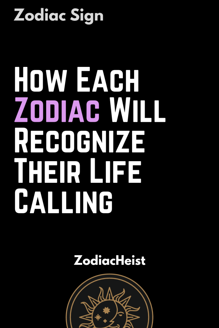 How Each Zodiac Will Recognize Their Life Calling How Each Zodiac Will Recognize Their Life Calling