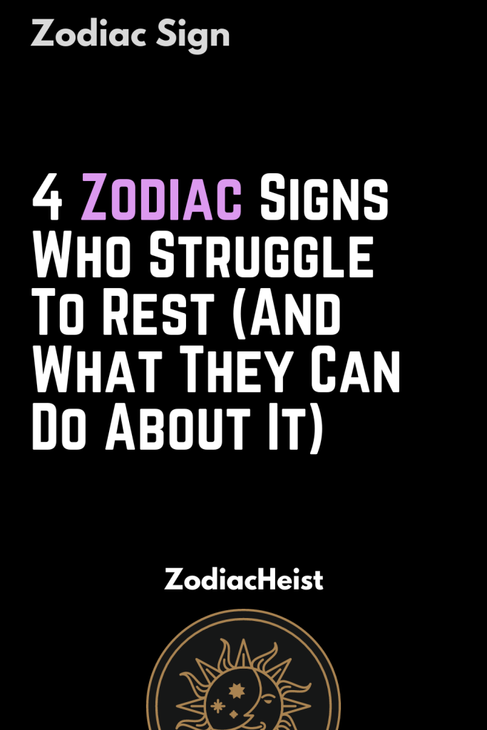 4 Zodiac Signs Who Struggle To Rest (And What They Can Do About It ...