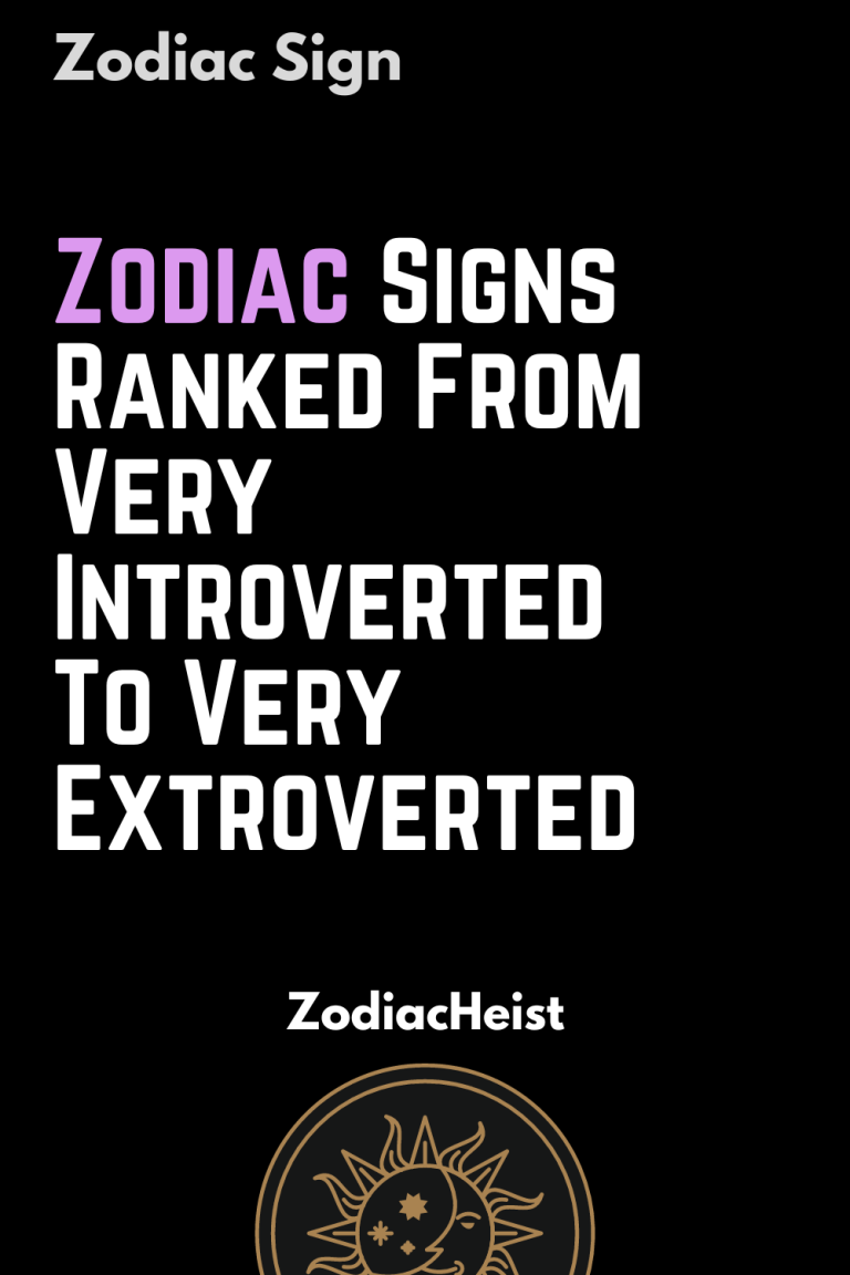 Zodiac Signs Ranked From Very Introverted To Very Extroverted Zodiac Signs Ranked From Very Introverted To Very Extroverted