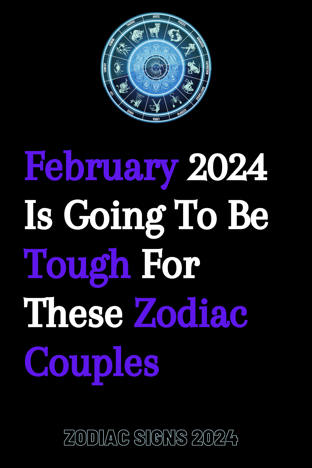 February 2024 Is Going To Be Tough For These Zodiac Couples