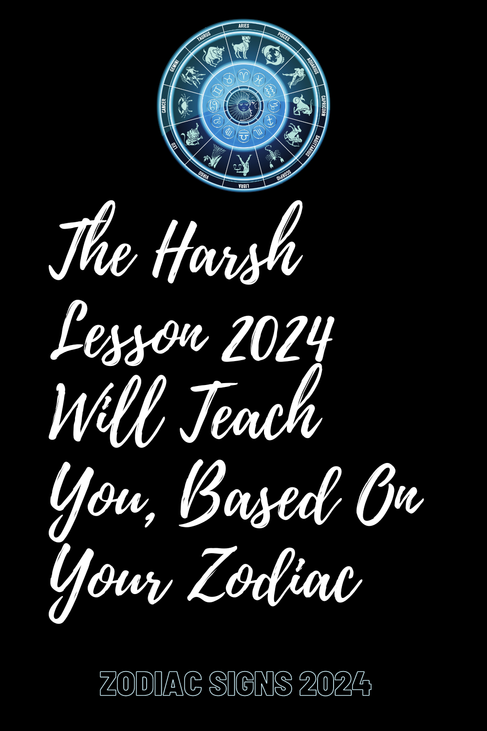 The Harsh Lesson 2024 Will Teach You, Based On Your Zodiac