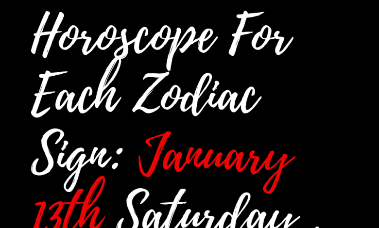 Horoscope For Each Zodiac Sign: January 13th Saturday , 2024