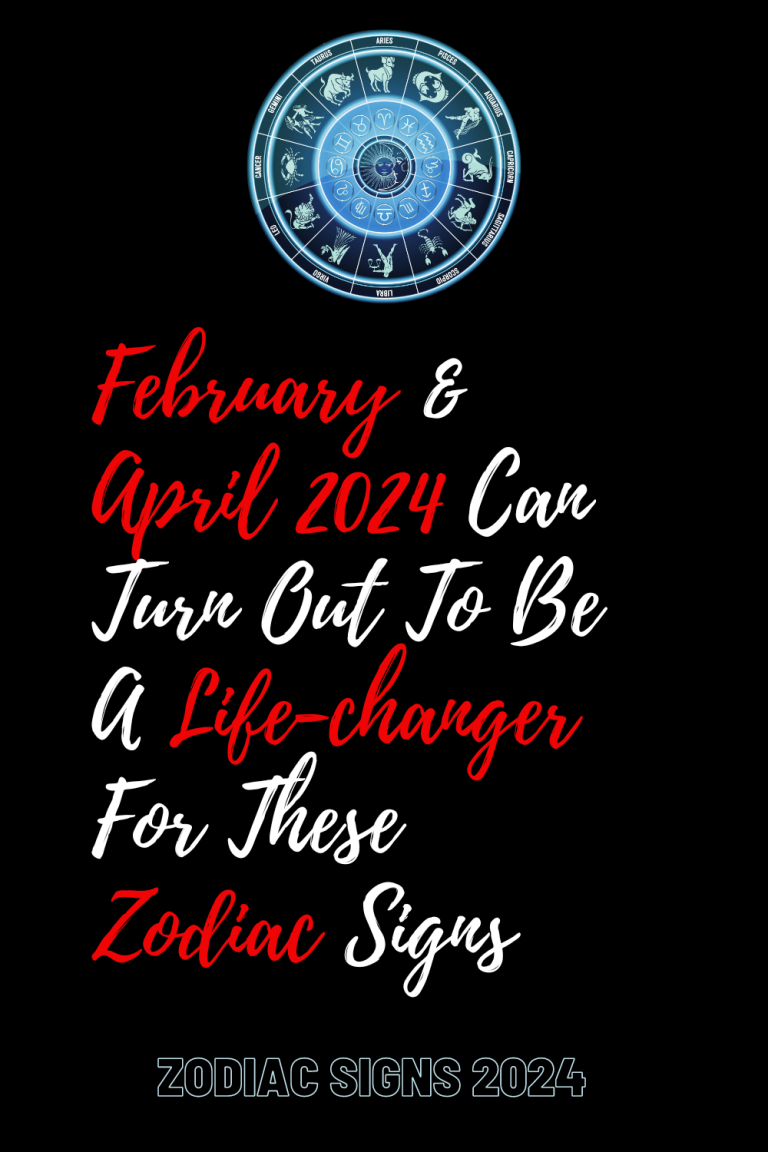 February April 2024 Can Turn Out To Be A Life Changer For These   Zodiacheist 47 768x1152 