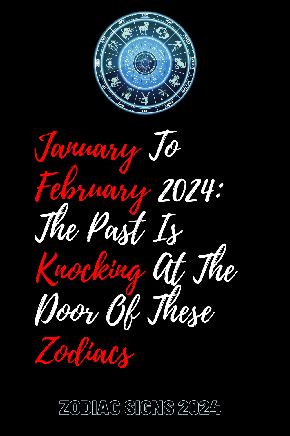 January To February 2024: The Past Is Knocking At The Door Of These Zodiacs