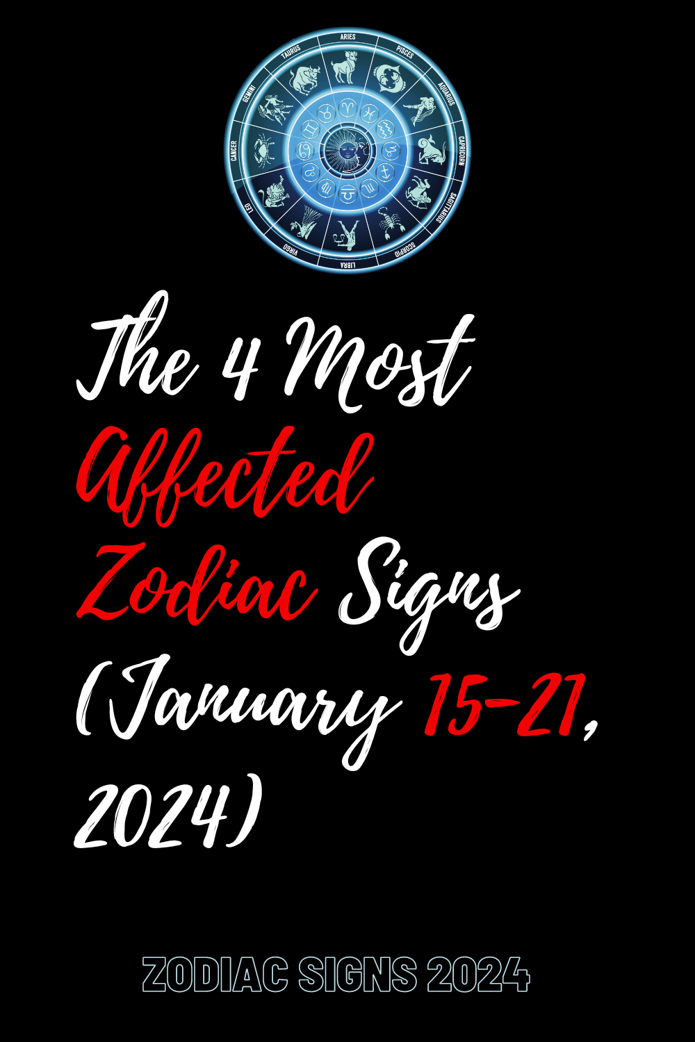 The 4 Most Affected Zodiac Signs (January 15-21, 2024)