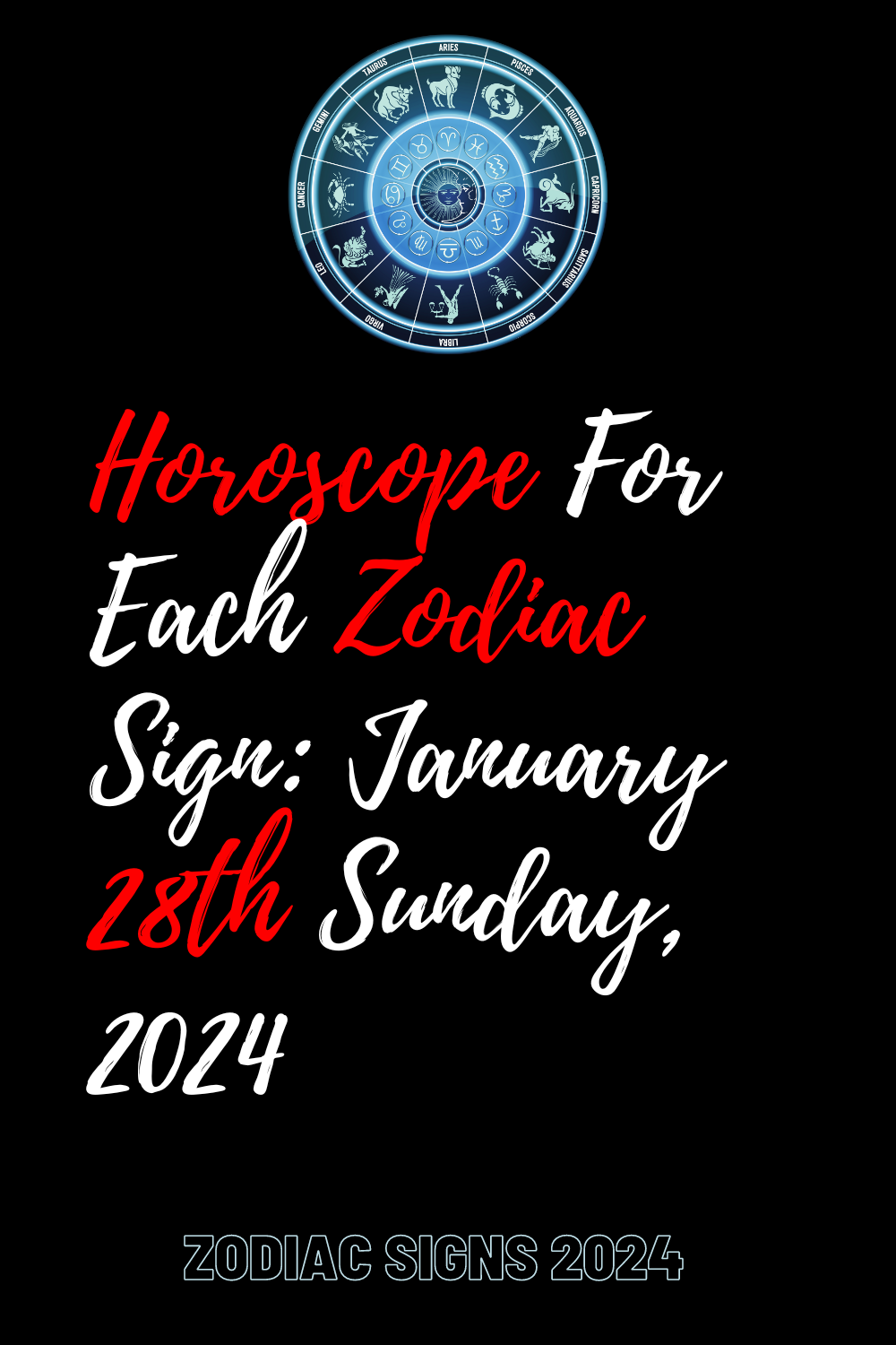 Horoscope For Each Zodiac Sign: January 28th Sunday, 2024