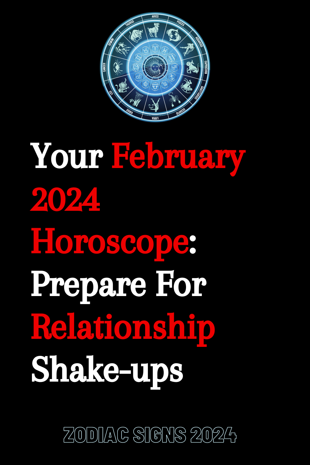 Your February 2024 Horoscope: Prepare For Relationship Shake-ups