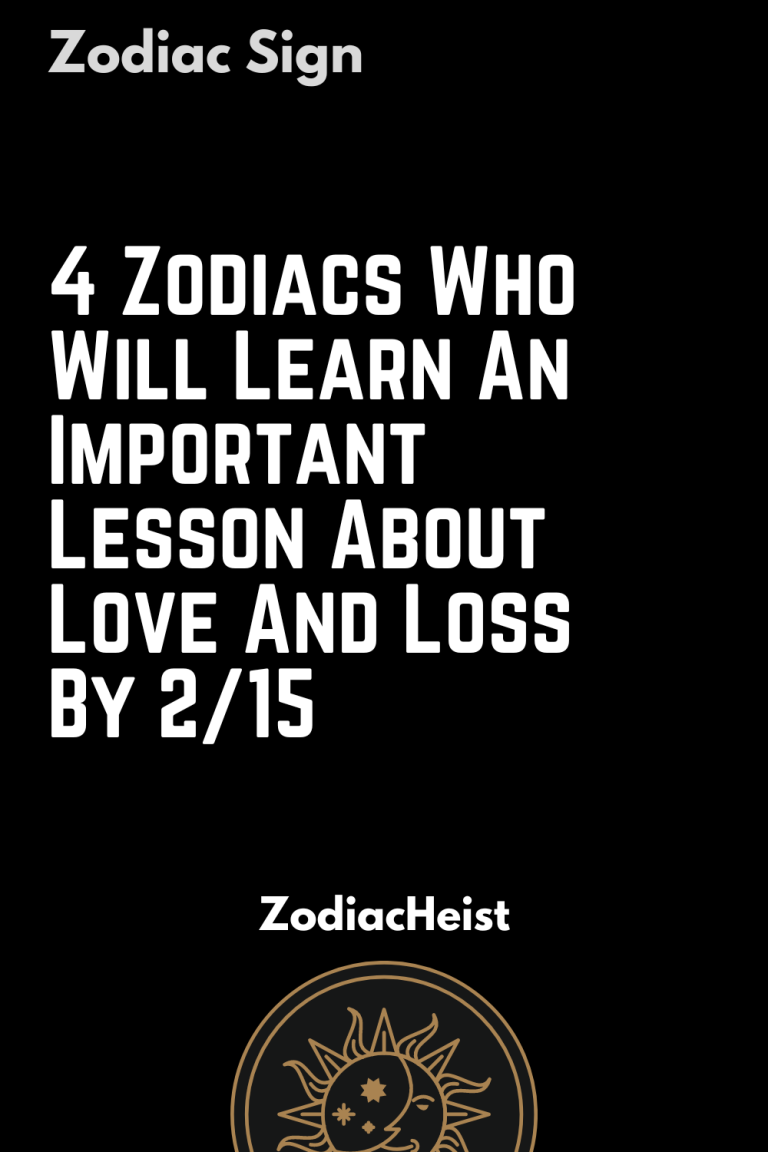 4 Zodiacs Who Will Learn An Important Lesson About Love And Loss By 2/15 4 Zodiacs Who Will Learn An Important Lesson About Love And Loss By 2/15