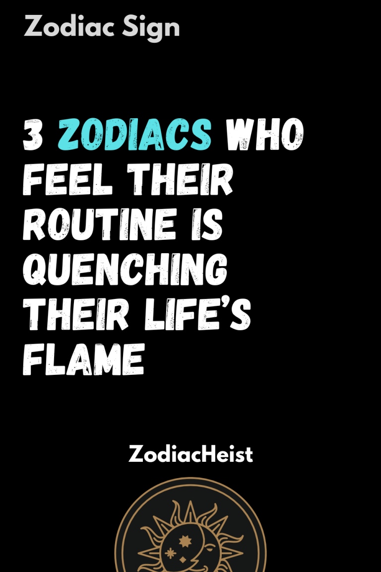 3 Zodiacs Who Feel Their Routine Is Quenching Their Life’s Flame 3 Zodiacs Who Feel Their Routine Is Quenching Their Life’s Flame