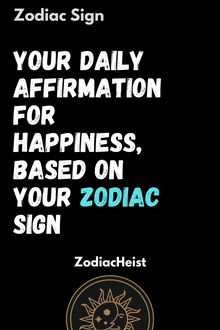 Your Daily Affirmation For Happiness, Based On Your Zodiac Sign Your Daily Affirmation For Happiness, Based On Your Zodiac Sign