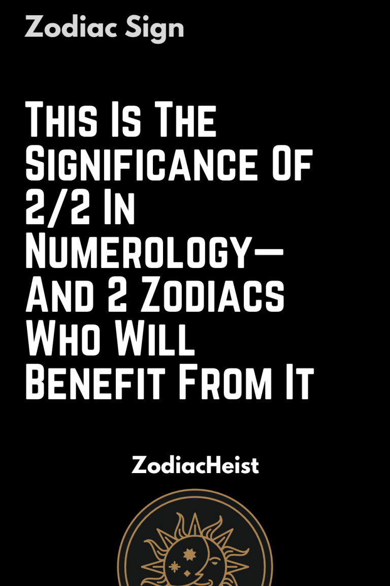 This Is The Significance Of 2/2 In Numerology—And 2 Zodiacs Who Will Benefit From It This Is The Significance Of 2/2 In Numerology—And 2 Zodiacs Who Will Benefit From It