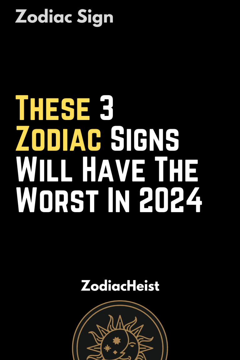 These 3 Zodiac Signs Will Have The Worst In 2024 Zodiac Heist