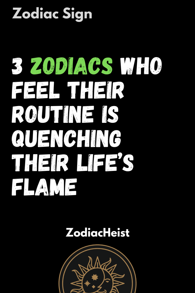 3 Zodiacs Who Feel Their Routine Is Quenching Their Life’s Flame 3 Zodiacs Who Feel Their Routine Is Quenching Their Life’s Flame