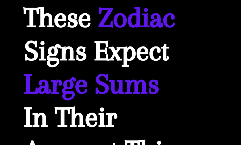 These Zodiac Signs Expect Large Sums In Their Account This February