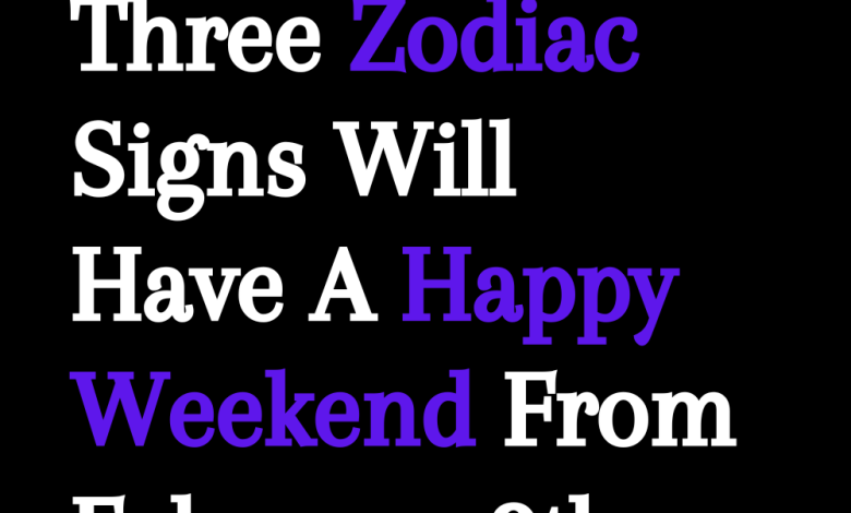 Three Zodiac Signs Will Have A Happy Weekend From February 9th To 15th, 2024