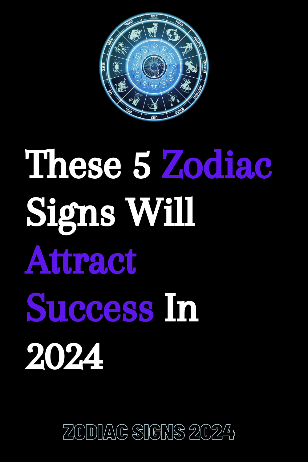 These 5 Zodiac Signs Will Attract Success In 2024