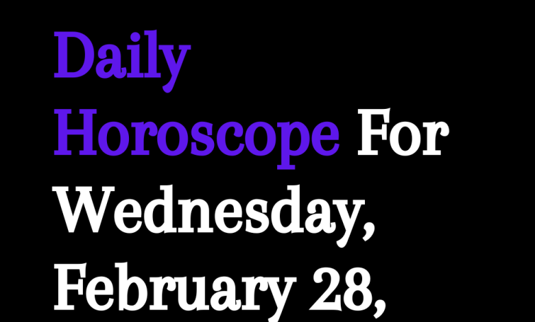 Daily Horoscope For Wednesday, February 28, 2024