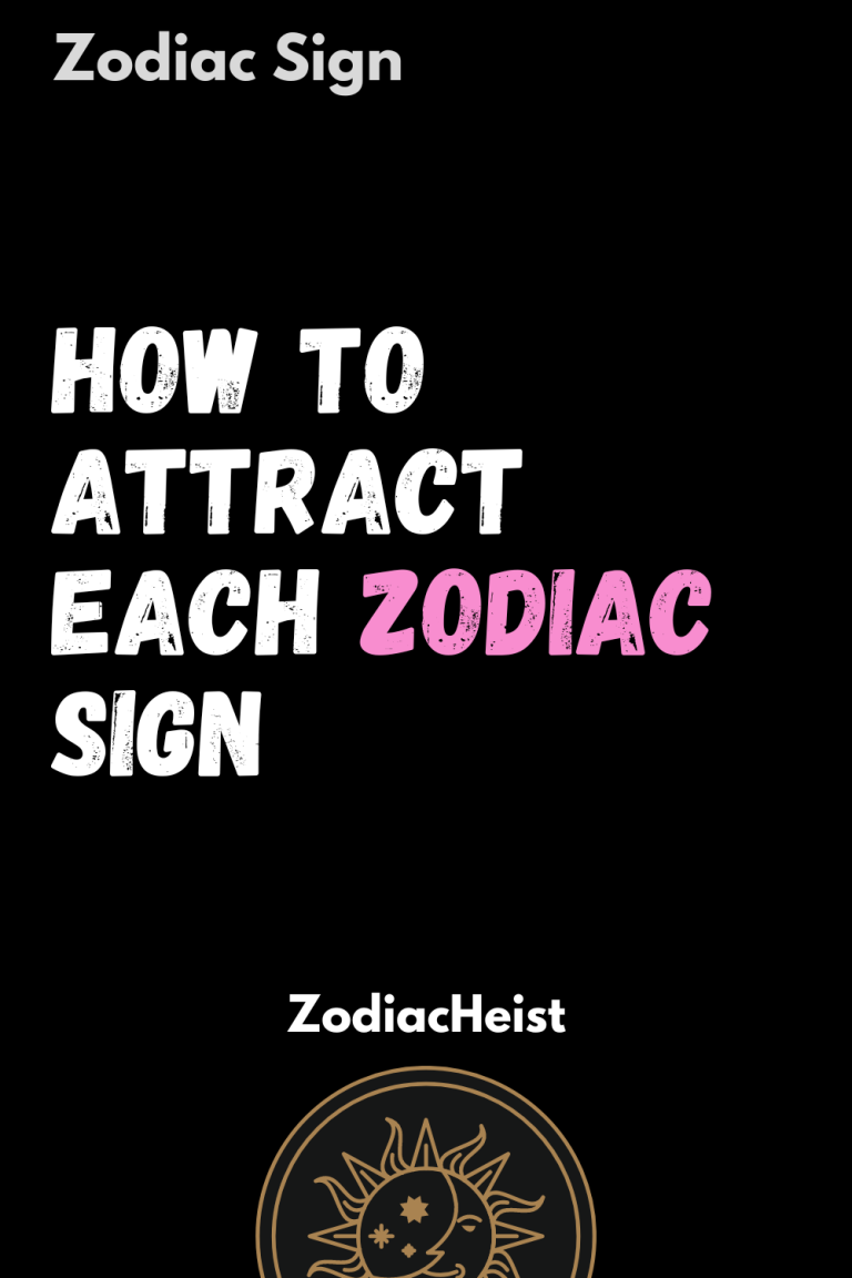 How To Attract Each Zodiac Sign How To Attract Each Zodiac Sign