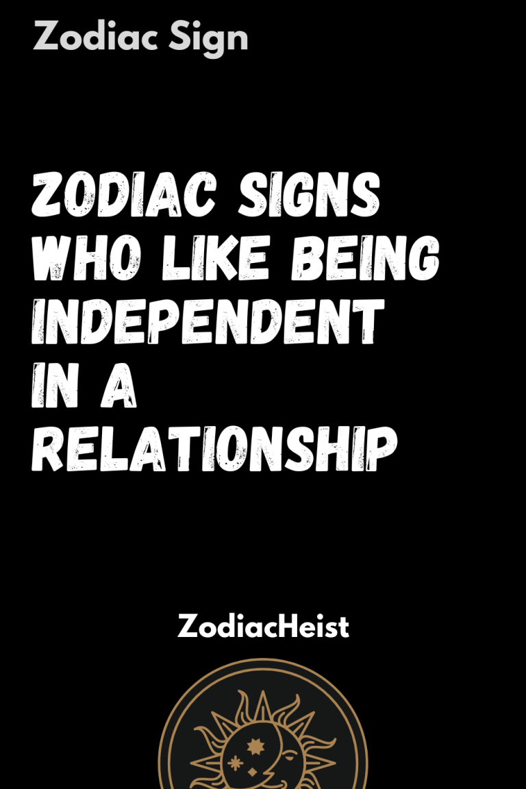Zodiac Signs Who Like Being Independent In A Relationship Zodiac Signs Who Like Being Independent In A Relationship