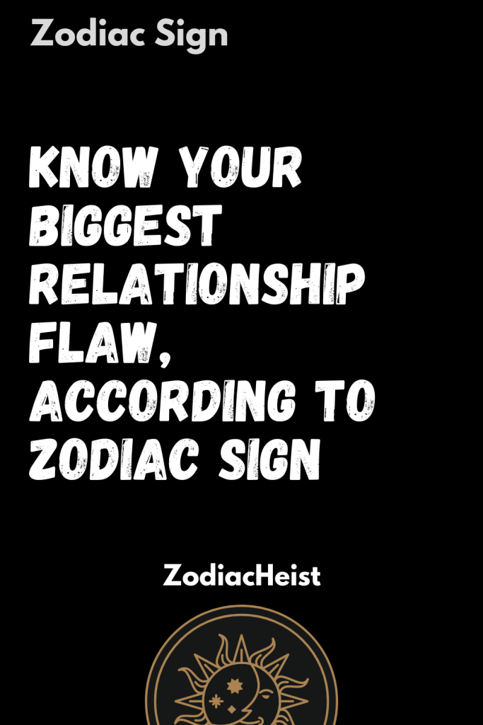 Know Your Biggest Relationship Flaw, According To Zodiac Sign – Zodiac ...