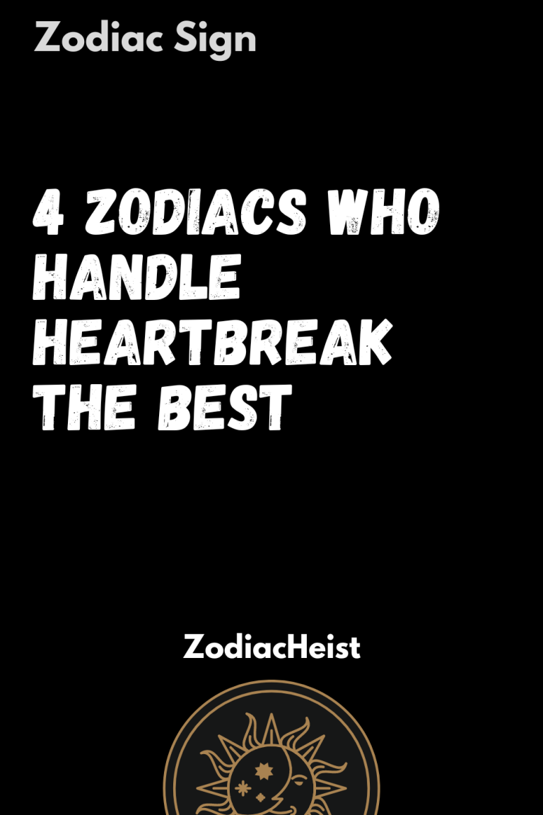 4 Zodiacs Who Handle Heartbreak The Best 4 Zodiacs Who Handle Heartbreak The Best