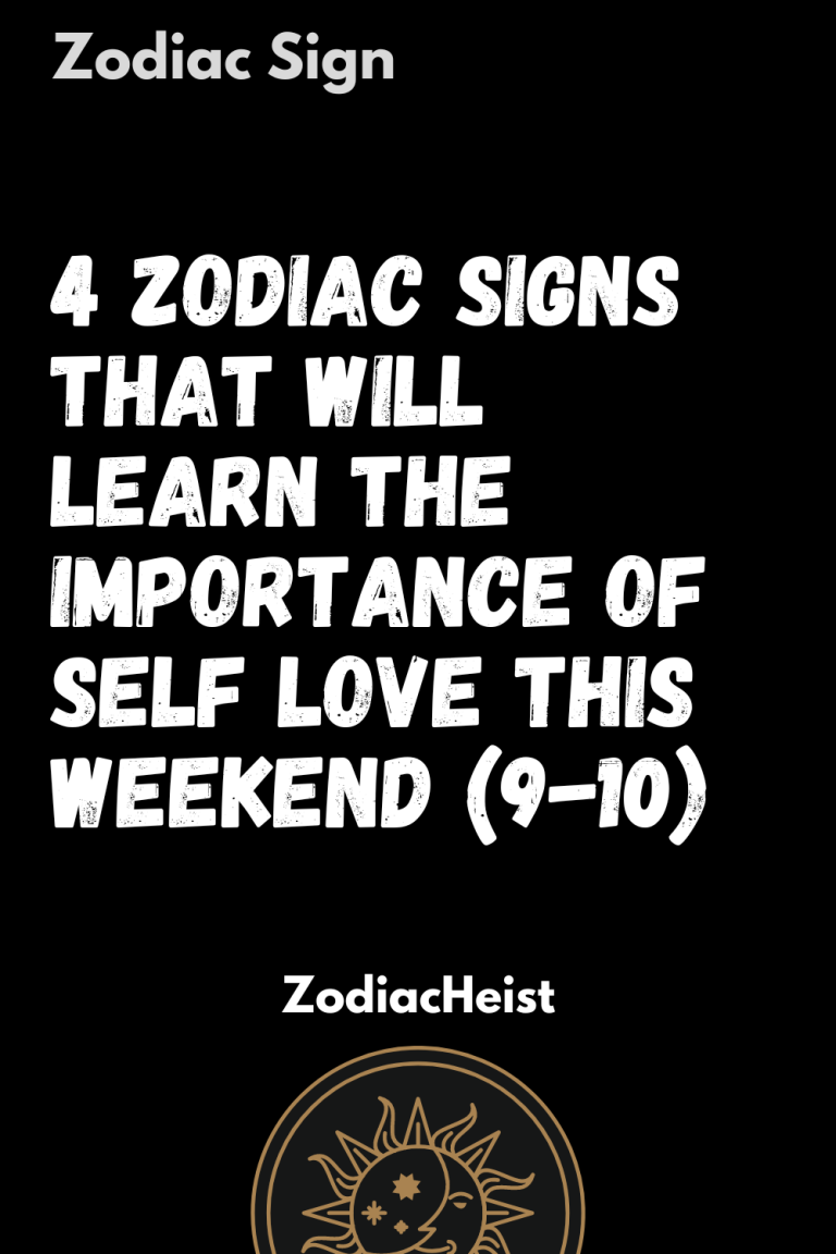 4 Zodiac Signs That Will Learn The Importance Of Self Love This Weekend (9-10) 4 Zodiac Signs That Will Learn The Importance Of Self Love This Weekend (9-10)