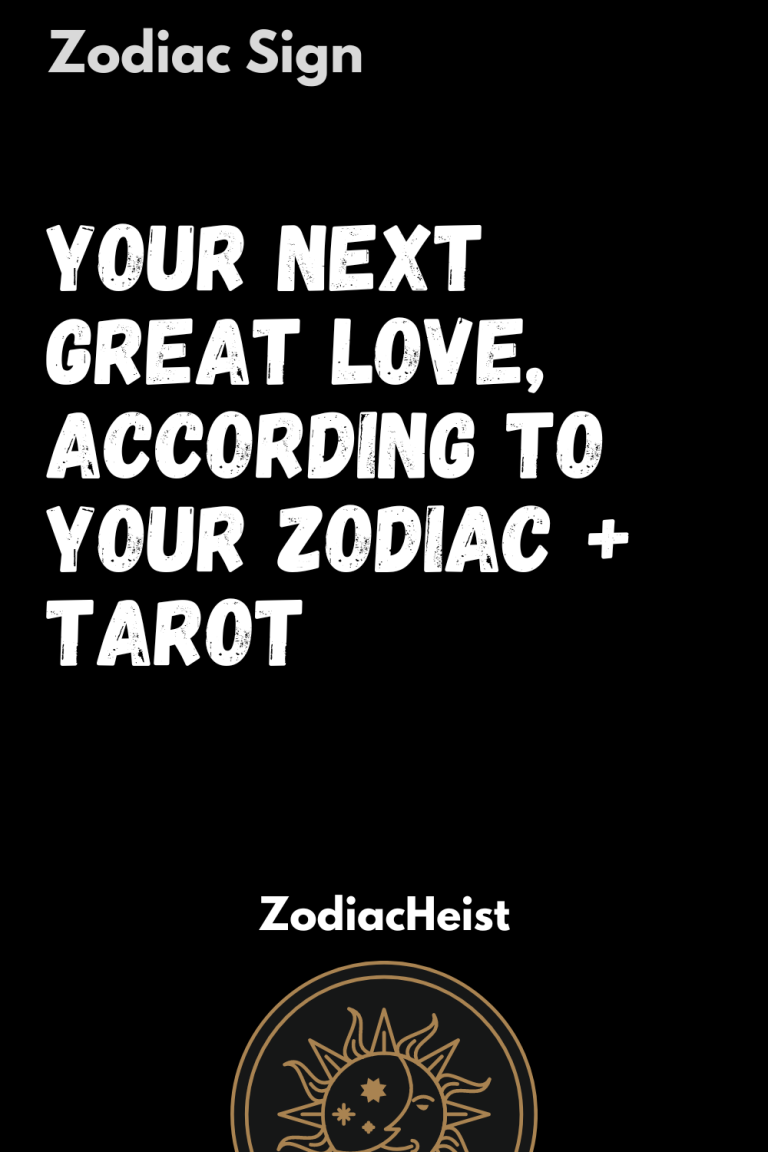 Your Next Great Love, According To Your Zodiac + Tarot Your Next Great Love, According To Your Zodiac + Tarot