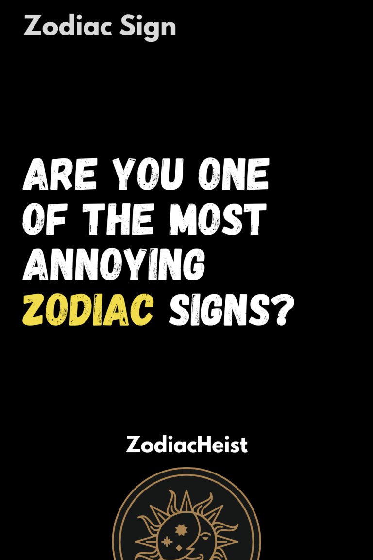 ARE YOU ONE OF THE MOST ANNOYING ZODIAC SIGNS? - Zodiac Heist