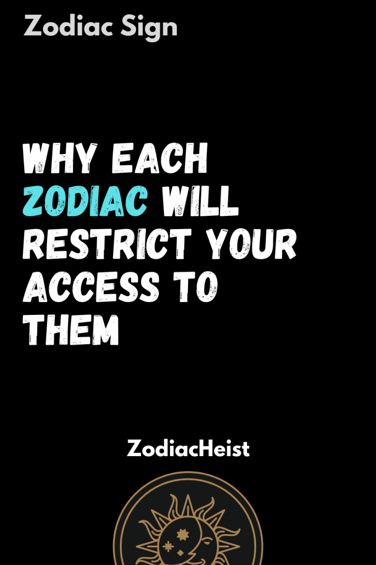 Why Each Zodiac Will Restrict Your Access To Them Why Each Zodiac Will Restrict Your Access To Them