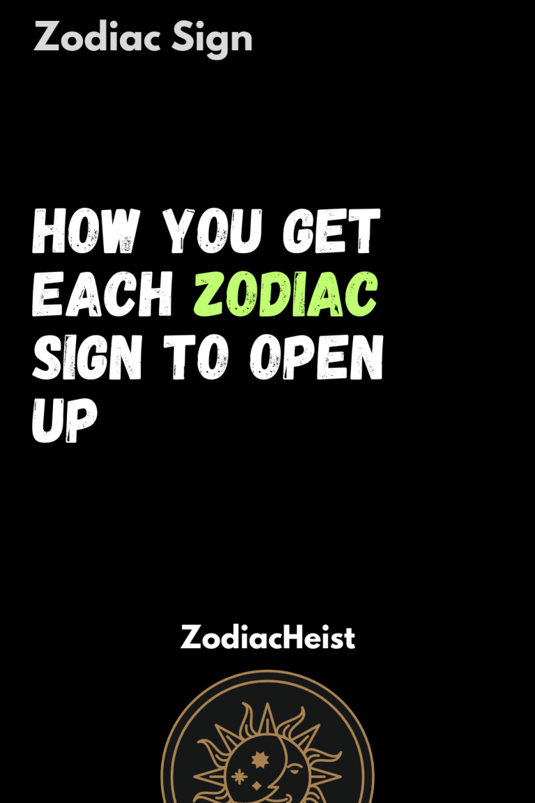 How You Get Each Zodiac Sign to Open Up How You Get Each Zodiac Sign to Open Up