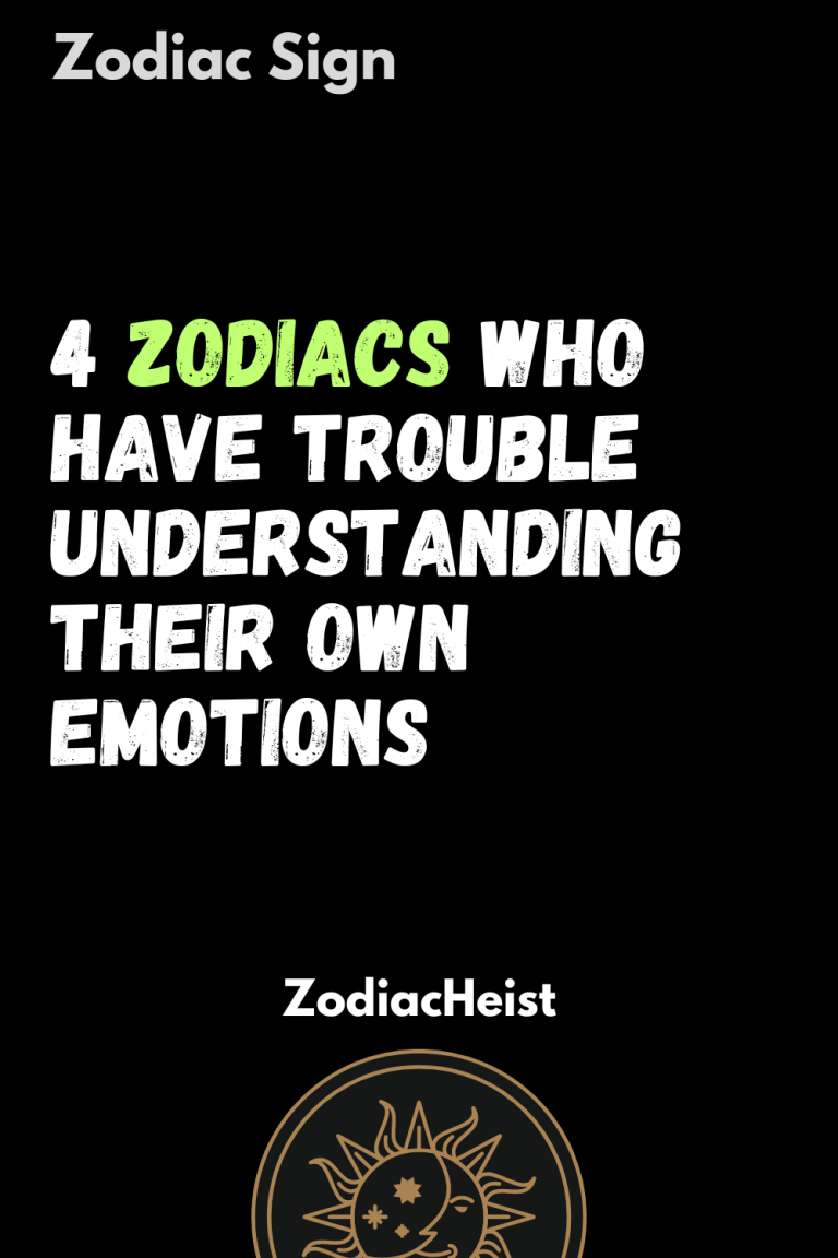 4 Zodiacs Who Have Trouble Understanding Their Own Emotions 4 Zodiacs Who Have Trouble Understanding Their Own Emotions