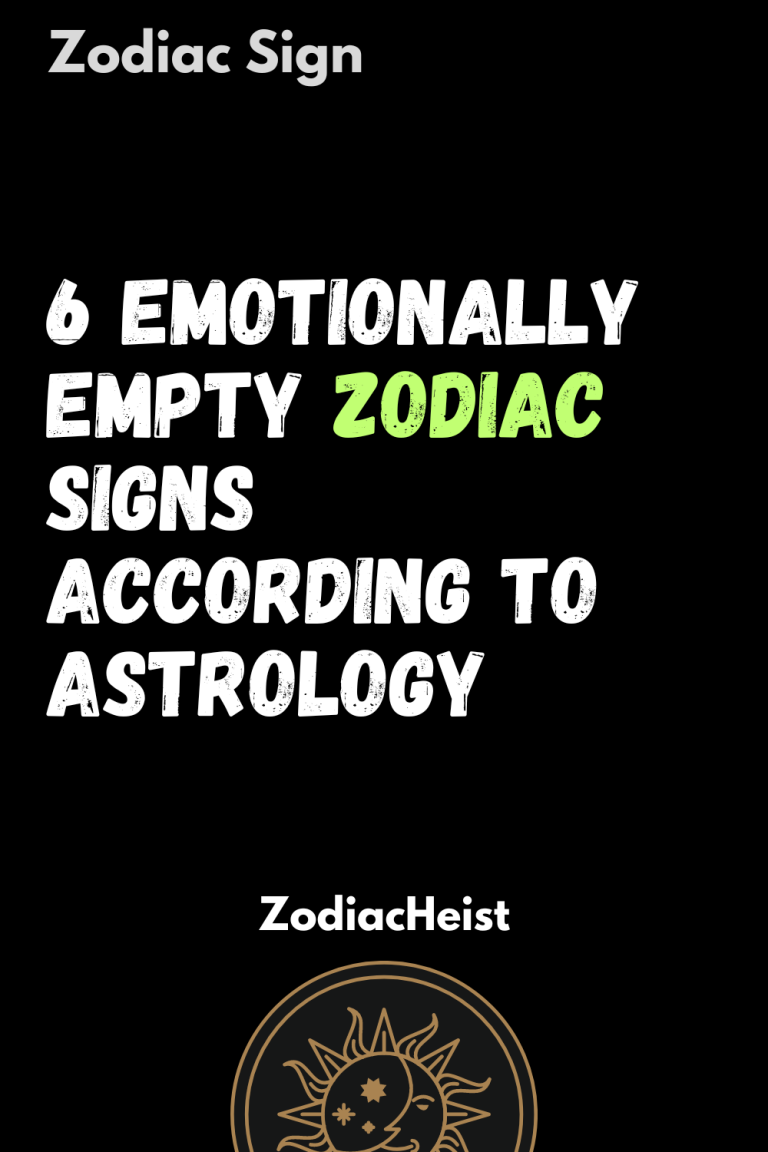 6 Emotionally Empty Zodiac Signs According To Astrology - Zodiac Heist