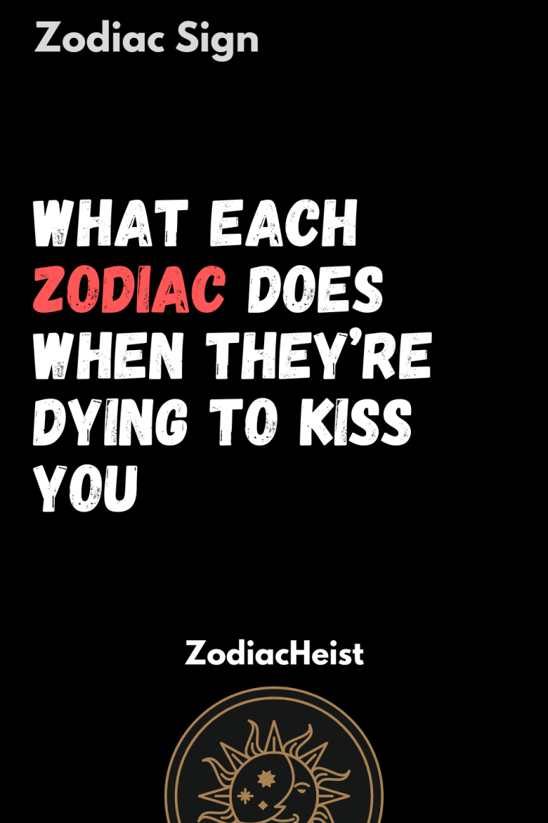 What Each Zodiac Does When They’re Dying To Kiss You - Zodiac Heist