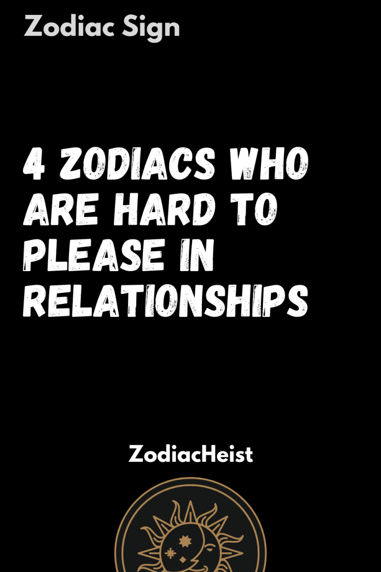 4 Zodiacs Who Are Hard To Please In Relationships 4 Zodiacs Who Are Hard To Please In Relationships