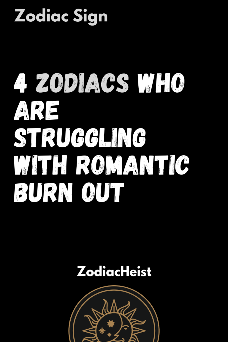 4 Zodiacs Who Are Struggling With Romantic Burn Out 4 Zodiacs Who Are Struggling With Romantic Burn Out