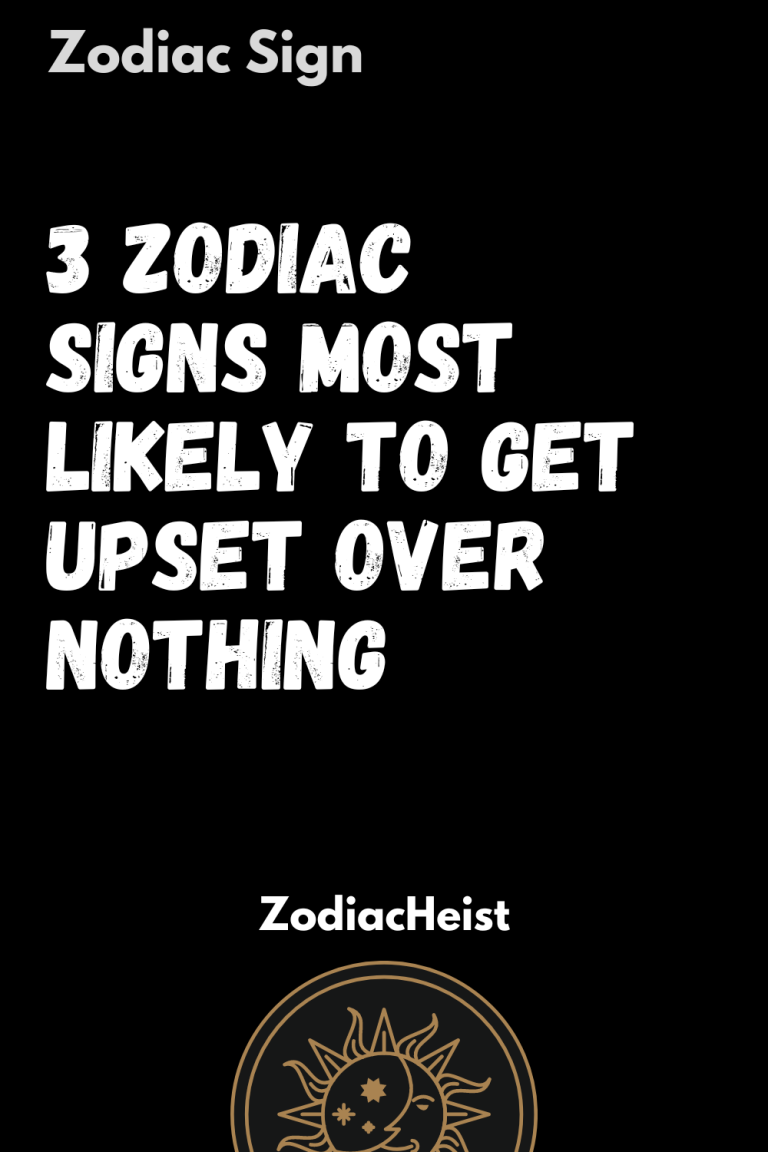3 Zodiac Signs Most Likely To Get Upset Over Nothing 3 Zodiac Signs Most Likely To Get Upset Over Nothing