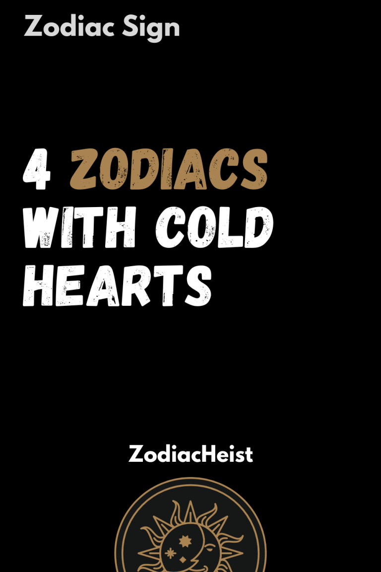 4 Zodiacs With Cold Hearts 4 Zodiacs With Cold Hearts