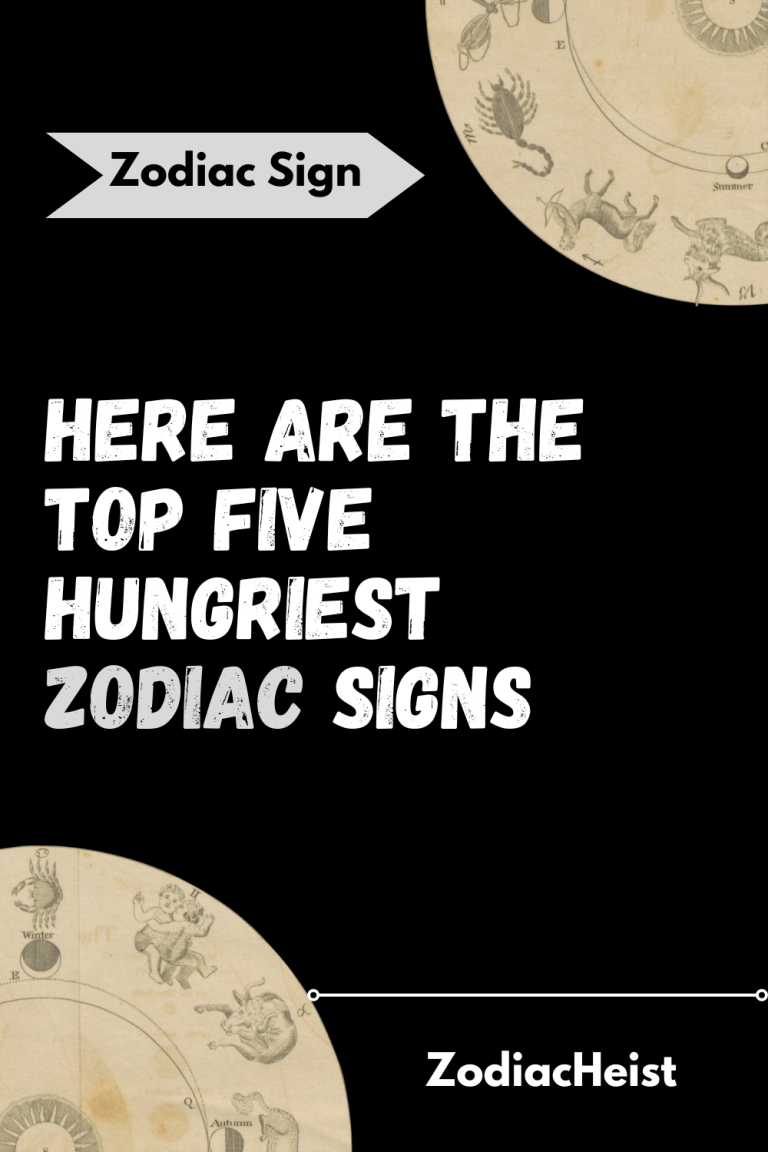 HERE ARE THE TOP FIVE HUNGRIEST ZODIAC SIGNS HERE ARE THE TOP FIVE HUNGRIEST ZODIAC SIGNS